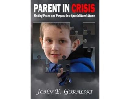 Livro Parent in Crisis Finding Peace and Purpose in a Special Needs Home de John E Goralski (Inglês - Capa Dura)