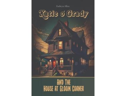 Livro Katie O Grady And The House At Gloom Corner de Kathryn A Allen (Inglês)
