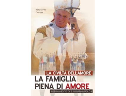 Livro LA CIVILTÀ DELLAMORE. LA FAMIGLIA PIENA DI AMORE INSEGNAMENTO DI S. GIOVANNI PAOLO II de Katarzyna Dorosz (Inglês)