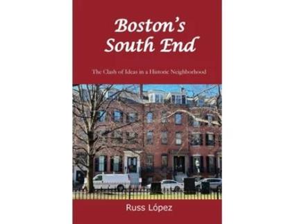 Livro Bostons South End The Clash of Ideas in a Historic Neighborhood de Russ López (Inglês)