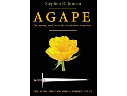 Livro AGAPE-Part B The Unfailing Love of God vs The Unconditional Love of Satan de Stephen R Juneau (Inglês - Capa Dura)