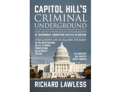 Livro Capitol Hill's Criminal Underground: The Most Thorough Exploration of Government Corruption Ever Put in Writing Richard Lawless (Inglês)