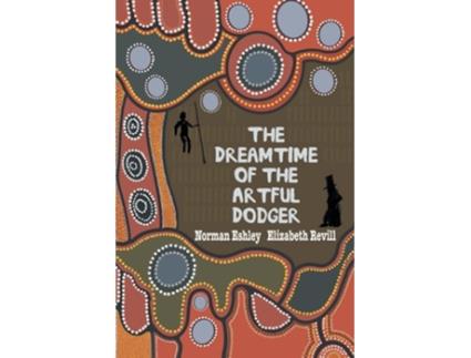 Livro The Dreamtime Of The Artful Dodger De Norman Eshley E Elizabeth Revill (inglês)