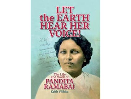 Livro Let The Earth Hear Her Voice The Life And Work Of Pandita Ramabai De Keith J White (inglês - Capa Dura)