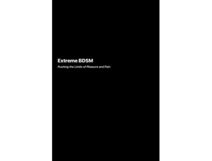 Livro Extreme BDSM Pushing the Limits of Pleasure and Pain de Richard Harlow (Inglês)