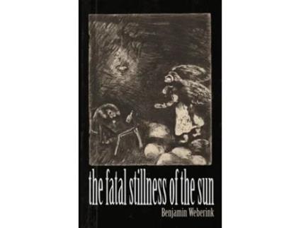 Livro The Fatal Stillness Of The Sun de Benjamin Weberink (Inglês)