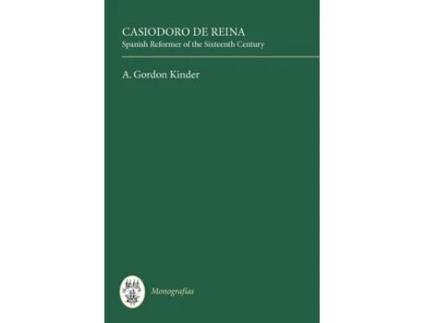 Livro Casiodoro de Reina: Spanish Reformer of the Sixteenth Century (Monografías A, 50) (Volume 50) A. Gordon Kinder (Inglês)
