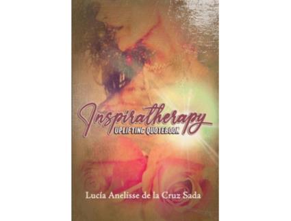 Livro Inspiratherapy Uplifting Quotebook de Lucía Anelisse de la Cruz Sada (Inglês)