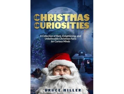Livro Christmas Curiosities A Collection of Rare, Enlightening, and Unbelievable Christmas Facts for Curious Minds de Bruce Miller (Inglês)