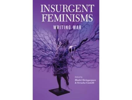 Livro Insurgent Feminisms Writing War De Shringapure, Bhakti Et Al. (inglês)