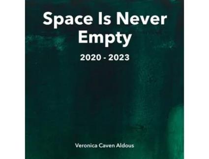 Livro Space Is Never Empty 2020 - 2023 de Veronica Caven Aldous (Inglês)