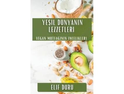 Livro Yesil Dünyanin Lezzetleri Vegan Mutfaginin Incelikleri de Elif Duru (Inglês)