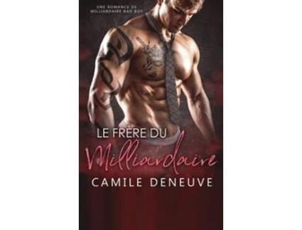 Livro Le Frère Du Milliardaire Un Roman À Suspense Bdsm De Camile Deneuve (francês - Capa Dura)