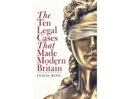Livro The Ten Legal Cases That Made Modern Britain De Inigo Bing (inglês - Capa Dura)