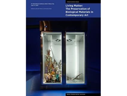 Livro Living Matter The Preservation Of Biological Materials In Contemporary Art De Rachel Rivenc E Kendra Roth (inglês)