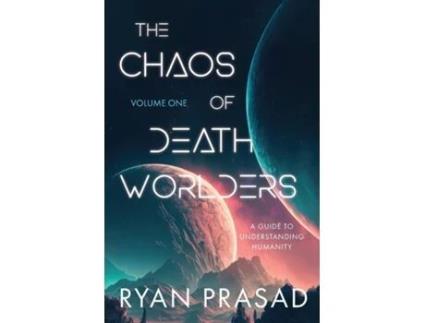 Livro The Chaos of Deathworlders Volume One A Guide to Understanding Humanity de Ryan Prasad (Inglês)