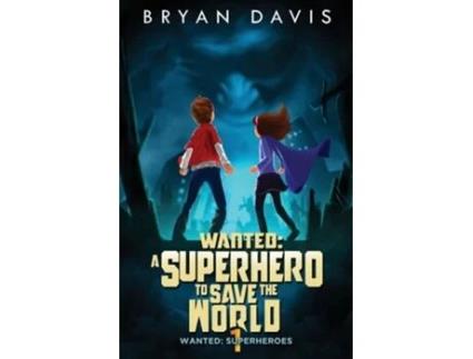 Livro Wanted A Superhero to Save the World de Bryan Davis (Inglês)
