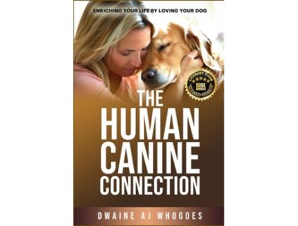 Livro THE HUMAN CANINE CONNECTION Enriching Your Life by Loving Your Dog de DWAINE AJ WHOGOES (Inglês)