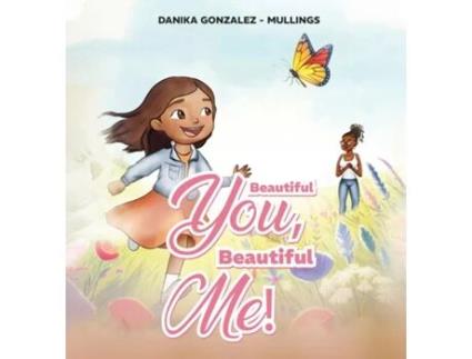 Livro Beautiful You, Beautiful Me! de Danika Gonzalez - Mullings (Inglês)