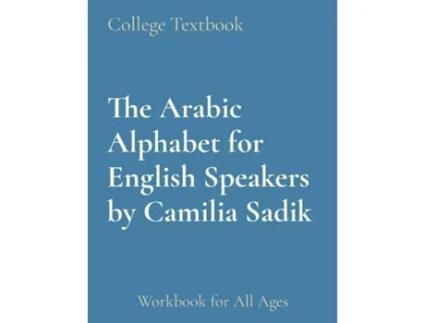 Livro The Arabic Alphabet for English Speakers by Camilia Sadik Workbook for All Ages de Camilia Sadik (Inglês)