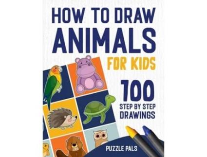Livro How To Draw Animals 100 Step By Step Drawings For Kids De Puzzle Pals E Bryce Ross (inglês)