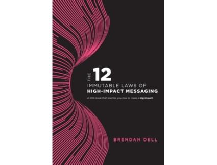 Livro 12 Immutable Laws of High-Impact Messaging Brendan Dell (Inglês)