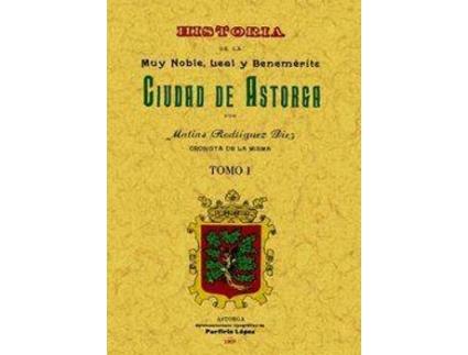 Livro Astorga. Historia De La Muy Noble, Leal Y BenemÉrita Ciudad (Obra Completa)