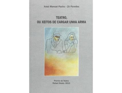 Livro Teatro, Ou Xeitos De Cargar Unha Arma (Pr.T.R.Dieste 2013)