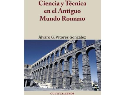 Livro Ciencia y Técnica en el Antiguo Mundo Romano de Álvaro Gustavo Vitores González (Espanhol - 2014)