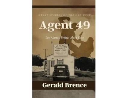 Livro Agent 49 Los Alamos Project Main Gate de Gerald Brence (Inglês)
