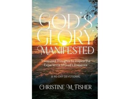 Livro Gods Glory Manifested Treasured Thoughts to Inspire the Experience of Gods Presence de Christine M Fisher (Inglês)
