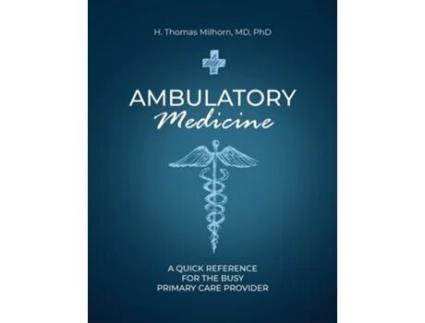 Livro Ambulatory Medicine A Quick Reference for the Busy Primary Care Provider de H Thomas Milhorn (Inglês)