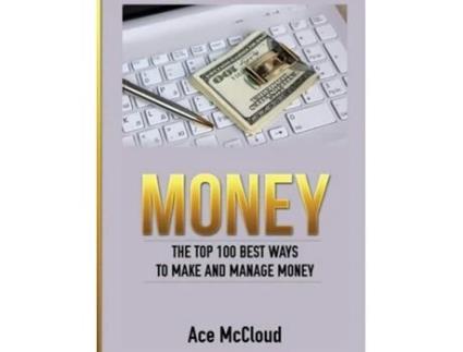 Livro Money The Top 100 Best Ways To Make And Manage Money De Ace Mccloud (inglês - Capa Dura)