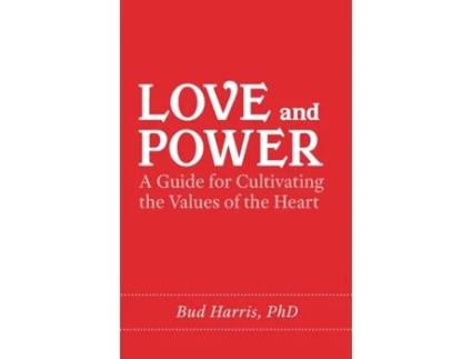 Livro Love and Power A Guide for Cultivating the Values of the Heart de Bud Harris (Inglês)