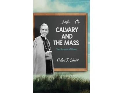 Livro Calvary and the Mass Two Summits of Grace de Fulton J Sheen (Inglês)