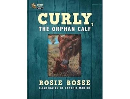 Livro Curly, the Orphan Calf de Rosie Bosse (Inglês - Capa Dura)