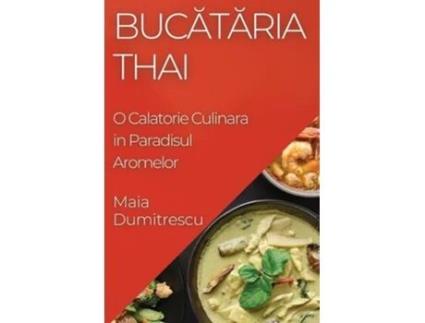 Livro Bucataria Thai O Calatorie Culinara in Paradisul Aromelor de Maia Dumitrescu (Romeno)