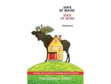 Livro State Of Maine, State Of Mind Volume Ii More Upcountry Humour And Stories More Upcountry De Theodore A Perry (inglês)