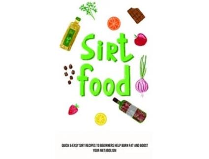 Livro Sirt Food Diet Quick amp Easy Sirt Recipes to Beginners Help Burn Fat and Boost Your Metabolism de Carl Gordon (Inglês)