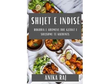 Livro Shijet e Indisë Bukuria e Aromeve dhe Gjërat e Shijshme të Kuzhinës de Anika Raj (Inglês)