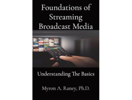 Livro Foundations of Streaming Broadcast Media Understanding The Basics de Myron A Raney (Inglês)