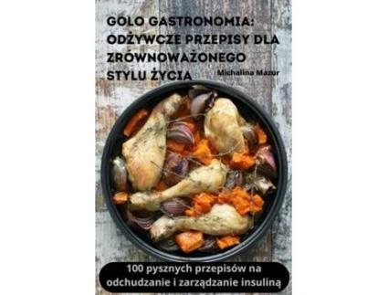 Livro GOLO GASTRONOMIA ODZYWCZE PRZEPISY DLA ZRÓWNOWAZONEGO STYLU ZYCIA de Michalina Mazur (Inglês)