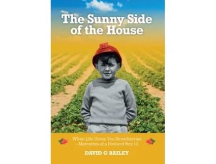 Livro The Sunny Side of the House When Life Gives You Strawberries - Memories of a Fenland Boy de David G Bailey (Inglês)