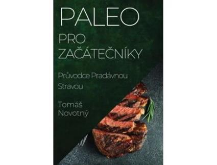 Livro Paleo pro Zacátecníky Pruvodce Pradávnou Stravou de Tomáš Novotný (Inglês)