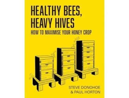 Livro Healthy Bees, Heavy Hives de Steve Donohoe e Paul Horton (Inglês)