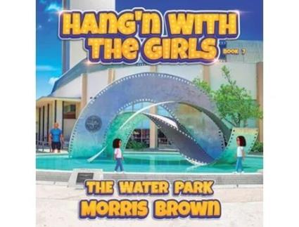 Livro Hangn with the Girls The Water Park - Book 7 de Morris J Brown (Inglês)