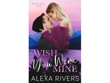 Livro Wish You Were Mine de Alexa Rivers (Inglês)