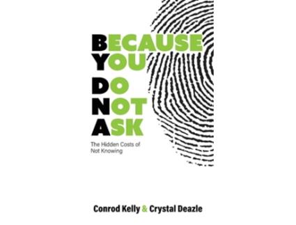 Livro Because You Do Not Ask The Hidden Costs of Not Knowing de Conrod Kelly e Crystal Deazle (Inglês - Capa Dura)