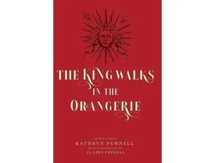 Livro The King Walks in the Orangerie The Ghost of Louis XIV Reflects on Life and Loves in Versailles de Kathryn Purnell (Inglês - Capa Dura)