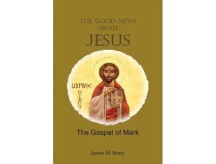 Livro The Good News about Jesus The Gospel of Mark de James M Beaty (Inglês)